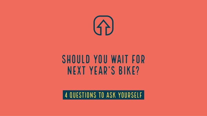 Should You Wait for Next Year’s Bike?