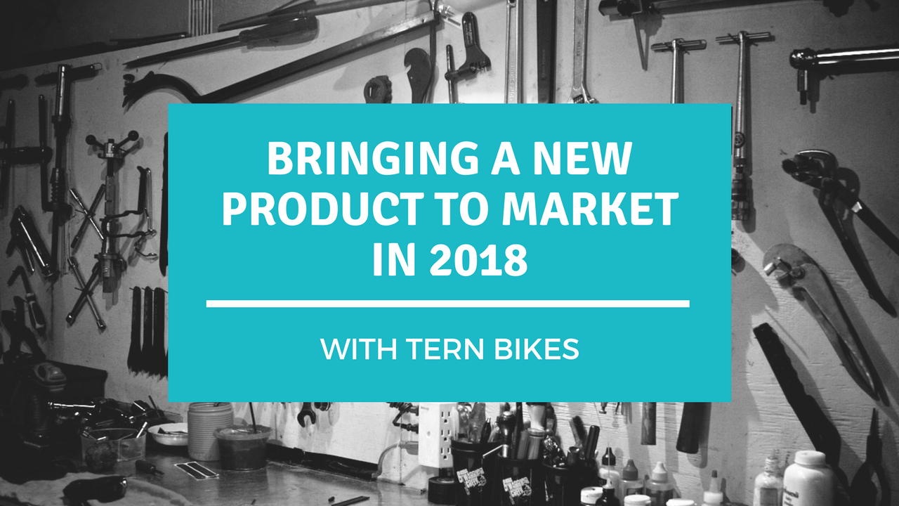 Bringing a New Product to Market in 2018 with Tern Bikes GSD