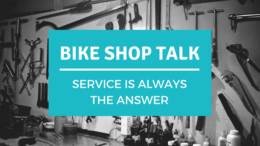 Bike Shop Talk: Service is Always the Answer