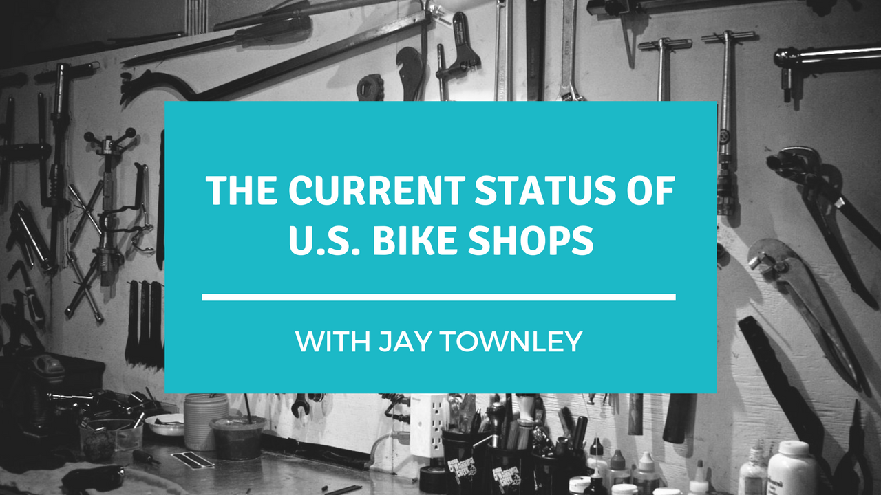 Bike Shop Talk: The Current Status of US Bike Shops