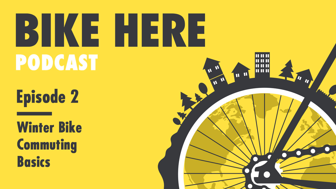 Bike Here Podcast: Episode 2 - Winter Bike Commuting Basics