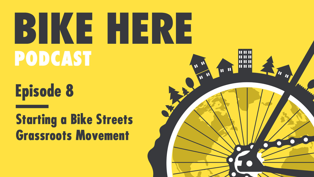Bike Here Podcast: Starting a Bike Streets Grassroots Movement