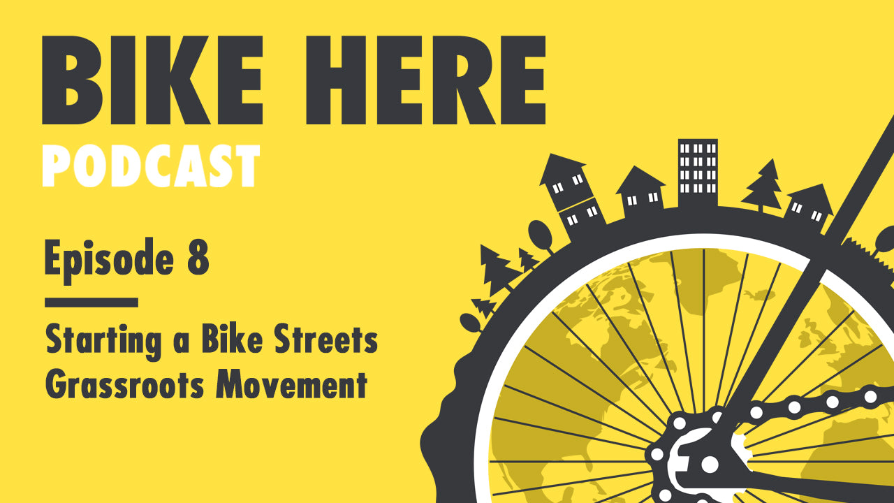 Bike Here Podcast: Starting a Bike Streets Grassroots Movement