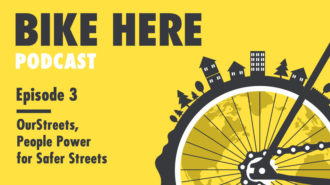 Bike Here Podcast: Episode 3 - OurStreets