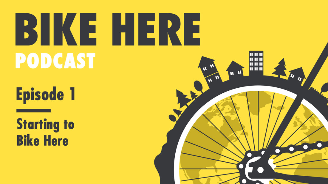 Bike Here Podcast: Episode 1 - Starting to Bike Here