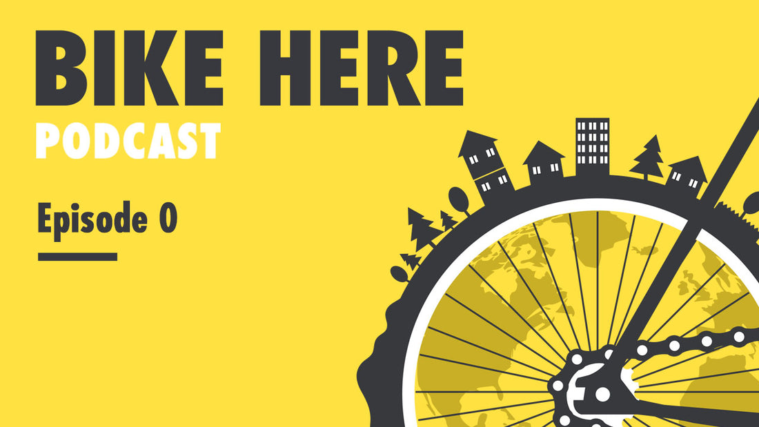 Bike Here Podcast: Episode 0 - The Bike Here Podcast is live