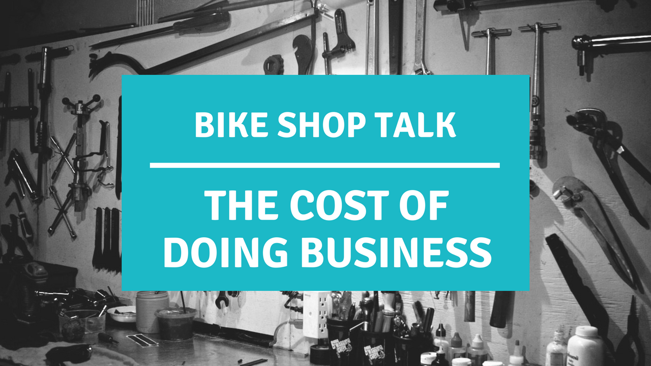 Bike Shop Talk: What is the Cost of Doing Business?