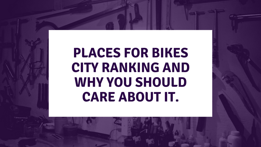 Places for Bikes City Ranking and Why You Should Care About It