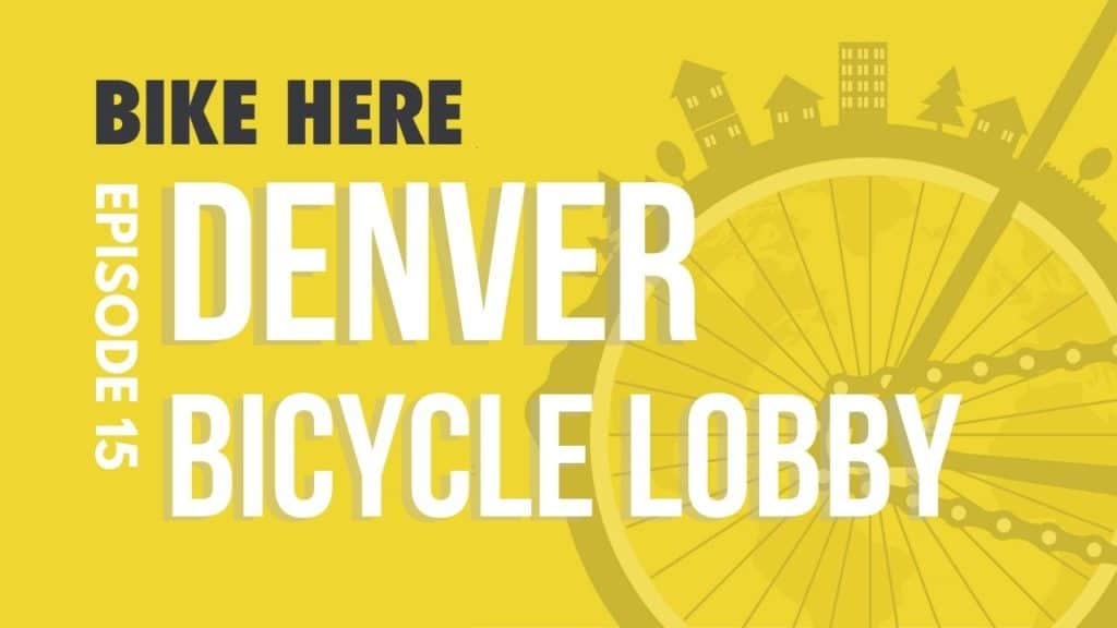 Denver Bicycle Lobby on Bike Here Podcast